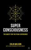 Super Consciousness: The Quest for the Peak Experience, Stanley, Colin & Wilson, Colin