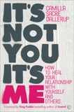 It's Not You, It's Me: How to Heal Your Relationship with Yourself and Others, Sacre-Dallerup, Camilla