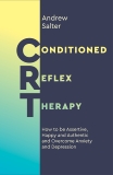 Conditioned Reflex Therapy: How to be Assertive, Happy and Authentic and Overcome Anxiety and Depression, Salter, Andrew