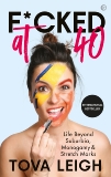 F*cked at 40: Life Beyond Suburbia, Monogamy and Stretch Marks, Leigh, Tova