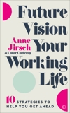 Future Vision Your Working Life: 10 Strategies to Help You Get Ahead, Jirsch, Anne