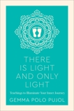 There is Light and Only Light: Teachings to Illuminate Your Inner Journey, Pujol, Gemma Polo