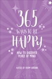 365 Ways to Be Happy: How to Discover Peace of Mind, 