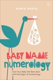 Baby Name Numerology: Give Your Baby the Best Start with the Magic of Numbers, Ducie, Sonia