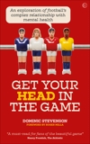 Get Your Head in the Game: An exploration of football's complex relationship with mental health, Stevenson, Dominic