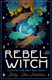 Rebel Witch: Carve the Craft That's Yours Alone, Maddox, Kelly-Ann