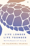 Live Longer, Live Younger: Design Your Personal Plan for a Long and Healthy Life, Sharma, Rajendra