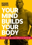 Your Mind Builds Your Body: Unlock your Potential with Biohacking and Strength Training, Snipes, Roger