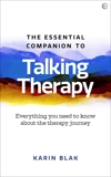 The Essential Companion to Talking Therapy: Everything you need to know about the therapy journey, Blak, Karin