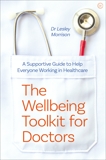 The Wellbeing Toolkit for Doctors: A Supportive Guide to Help Everyone Working in Healthcare, Morrison, Lesley