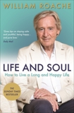 Life and Soul: How to Live a Long and Happy Life, Roache, William