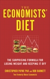 The Economists' Diet: Two Formerly Obese Economists Find the Formula for Losing Weight and Keeping It Off, Payne, Christopher & Barnett, Rob