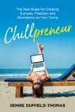 Chillpreneur: The New Rules for Creating Success, Freedom, and Abundance on Your Terms, Duffield Thomas, Denise