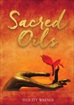 Sacred Oils: Working with 20 Precious Oils to Heal Spirit and Soul, Warner, Felicity