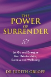 The Power of Surrender: Let Go and Energize Your Relationships, Success and Wellbeing, Orloff, Judith