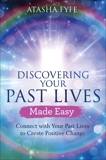 Discovering Your Past Lives Made Easy: Connect with Your Past Lives to Create Positive Change, Fyfe, Atasha