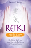 Reiki Made Easy: Heal Your Body and Your Life with the Power of Universal Energy, Lange, Torsten