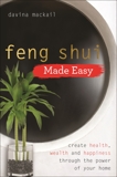 Feng Shui Made Easy: Create Health, Wealth and Happiness through the Power of Your Home, Mackail, Davina