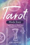 Tarot Made Easy: Learn How to Read and Interpret the Cards, Arnold, Kim