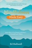 Mindfulness Made Easy: Learn How to Be Present and Kind - to Yourself and Others, Halliwell, Ed