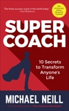 Supercoach: 10 Secrets To Transform Anyone's Life - 10th Anniversary Edition, Neill, Michael