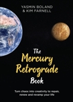 The Mercury Retrograde Book: Turn Chaos into Creativity to Repair, Renew and Revamp Your Life, Farnell, Kim & Boland, Yasmin