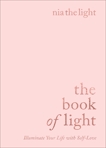 The Book of Light: Illuminate Your Life with Self-Love, Nia the Light