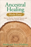 Ancestral Healing Made Easy: How to Resolve Ancestral Patterns and Honour Your Family History, O'Sullivan, Terry & O'Sullivan, Natalia