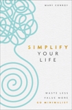 Simplify Your Life: Waste Less, Value More, Go Minimalist, Conroy, Mary