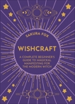 Wishcraft: A Complete Beginner's Guide to Magickal Manifesting for the Modern Witch, Fox, Sakura