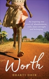 Worth: An Inspiring True Story of Abandonment, Exile, Inner Strength and Belonging, Dhir, Bharti