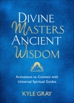 Divine Masters, Ancient Wisdom: Activations to Connect with Universal Spiritual Guides, Gray, Kyle