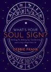 What’s Your Soul Sign?: Astrology for Waking Up, Transforming and Living a High-Vibe Life, Frank, Debbie