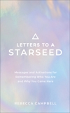 Letters to a Starseed: Messages and Activations for Remembering Who You Are and Why You Came Here, Campbell, Rebecca