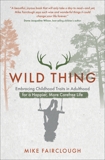 Wild Thing: Embracing Childhood Traits in Adulthood for a Happier, More Carefree Life, Fairclough, Mike