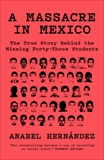 A Massacre in Mexico: The True Story Behind the Missing Forty-Three Students, Hernandez, Anabel