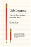Life Lessons: The Case for a National Education Service, Benn, Melissa