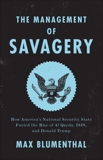 The Management of Savagery: How America's National Security State Fueled the Rise of Al Qaeda, ISIS, and  Donald Trump, Blumenthal, Max