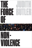 The Force of Nonviolence: An Ethico-Political Bind, Butler, Judith