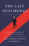 The Last Neoliberal: Macron and the Origins of France's Political Crisis, Palombarin, Stefano & Amable, Bruno