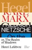 Hegel, Marx, Nietzsche: Or the Realm of Shadows, Lefebvre, Henri