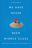 We Have Never Been Middle Class: How Social Mobility Misleads Us, Weiss, Hadas