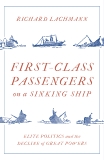 First Class Passengers on a Sinking Ship: Elite Politics and the Decline of Great Powers, Lachmann, Richard