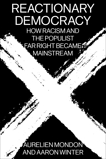 Reactionary Democracy: How Racism and the Populist Far Right Became Mainstream, Mondon, Aurelien & Winter, Aaron