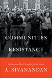Communities of Resistance: Writings on Black Struggles for Socialism, Sivanandan, A.