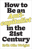 How to Be an Anticapitalist in the Twenty-First Century, Wright, Erik Olin