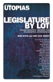 Legislature by Lot: Transformative Designs for Deliberative Governance, Wright, Erik Olin & Gastil, John