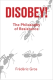 Disobey: A Philosophy of Resistance, Gros, Frederic