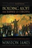 Holding Aloft the Banner of Ethiopia: Caribbean Radicalism in Early-Twentieth Century America, James, Winston