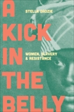 A Kick in the Belly: Women, Slavery and Resistance, Dadzie, Stella Abasa